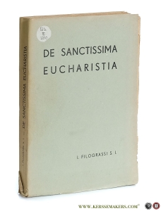 De Sanctissima Eucharistia. Quaestiones Dogmaticae Selectae. Quarta Editio Recognita. Ad usum auditorum universitatis gregorianae. — Filograssi, I.