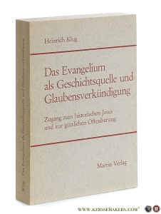 Das Evangelium als Geschichtsquelle und Glaubensverkündigung. Zugang zum historischen Jesus und zur göttlichen Offenbarung. — Klug, Heinrich.