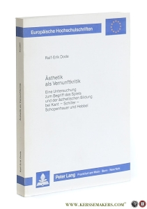 Ästhetik als Vernunftkritik. Eine Untersuchung zum Begriff des Spiels und der ästhetischen Bildung bei Kant - Schiller - Schopenhauer und Hebbel. — Dode, Ralf-Erik.