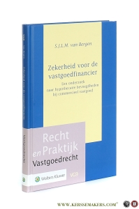 Zekerheid voor de vastgoedfinancier. Een onderzoek naar hypothecaire bevoegdheden bij commercieel vastgoed. — Bergen, S.J.L.M.