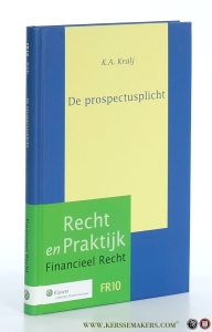 De prospectusplicht. Voor het aanbieden van effecten aan het publiek & het toelaten van effecten tot een gereglementeerde markt. — Kralj, K.A.