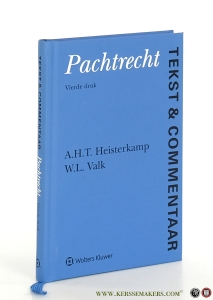 Pachtrecht. Tekst & Commentaar. De tekst van Titel 5 van Boek 7 van het BW en aanverwante regelgeving voorzien van commentaar. Vierde druk. — Heisterkamp, A.H.T. / W.L. Valk.