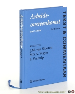 Arbeidsovereenkomst. Tekst & Commentaar. De tekst van Titel 7.10 BW en andere relevante regelgeving met betrekking tot het arbeidsovereenkomstenrecht, voorzien van commentaar. Derde druk. — Slooten, J.M. van / M.S.A. Vegter / E. Verhulp.