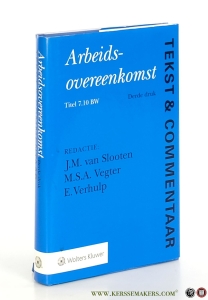 Arbeidsovereenkomst. Tekst & Commentaar. De tekst van Titel 7.10 BW en andere relevante regelgeving met betrekking tot het arbeidsovereenkomstenrecht, voorzien van commentaar. Derde druk. — Slooten, J.M. van / M.S.A. Vegter / E. Verhulp.