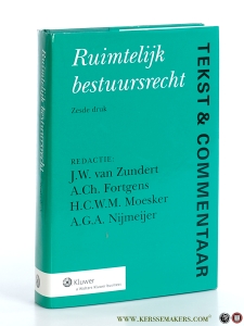 Ruimtelijk bestuursrecht. Tekst & Commentaar. Zesde druk. — Zundert, J.W. van / A. Ch. Fortgens / H.C.W.M. Moesker / A.G.A. Nijmeijer.