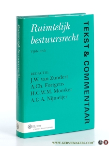 Ruimtelijk bestuursrecht. Tekst & Commentaar. Vijfde druk. — Zundert, J.W. van / A. Ch. Fortgens / H.C.W.M. Moesker / A.G.A. Nijmeijer.