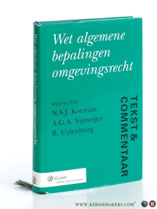 Wet algemene bepalingen omgevingsrecht. Tekst & Commentaar. — Koeman, N.S.J. / A.G.A. Nijmeijer / R. Uylenburg.