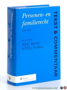Personen- en familierecht. De tekst van Boek 1 van het BW, verwante regelgeving en IPR voozien van commentaar. Tekst & Commentaar. Vijfde druk. — Koens, M.J.C. / A.P.M.J. Vonken.