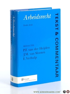 Arbeidsrecht. Tekst & Commentaar. Zesde druk. — Heijden, P.F. van der / J.M. van Slooten / E. Verhulp.