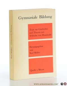 Gymnasiale Bildung. Texte zur Geschichte und Theorie seit Wilhelm von Humboldt. — Müller, Karl.