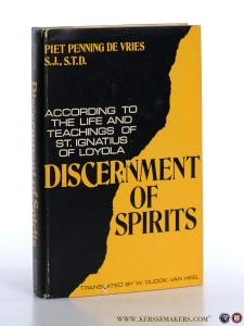 Discernment of Spirits according to the life and teachings of St. Ignatius of Loyola. — Penning de Vries, Piet / Translated by W. Dudok van Heel.
