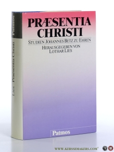 Praesentia Christi. Festschrift Johannes Betz zum 70. Geburtstag dargebracht von Kollegen, Freunden, Schülern. — Lies, Lothar (ed.) / Johannes Betz.