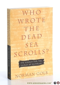 Who Wrote the Dead Sea Scrolls? The Search for the Secret of Qumran. — Golg, Norman.