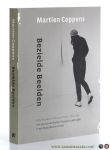 Martien Coppens. Bezielde Beelden. Het oeuvre van Martien Coppens (1908-1986) in een biografische context. — Leeuw, Kitty de / Rik Suermondt / Ellen Tops.