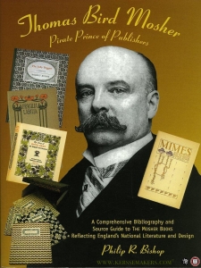 Thomas Bird Mosher Pirate Prince of Publishers. A Comprehensive Bibliography and Source Guide to The Mosher Books Reflecting England's National Literature and Design. — BISHOP, Philip R.