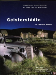 Geisterstädte in Amerikas Westen. — KAISER, Mario / KOETZLE, Hans-Michael (Texte von) WENDERS, Wim (mit einem Essay von) / STEINHILBER, Berthold (Fotografien von)