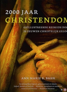2000 jaar Christendom. Geïllustreerde reisgids door 20 eeuwen christelijk geloof. — BAHR, Ann Marie