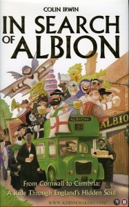 In Search of Albion. From Cornwall to Cumbria. A Ride Through England's Hidden Soul. — IRWIN, Colin