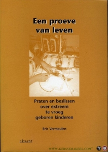 Een proeve van leven. Praten en beslissen over extreem te vroeg geboren kinderen. — VERMEULEN, (H.) Eric