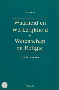 Waarheid en Werkelijkheid in Wetenschap en Religie. Een Verkenning — MIGHORST, Jan