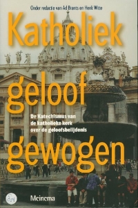 Katholiek geloof gewogen. De Katechismus van de katholieke kerk over de geloofsbelijdenis. — BRANTS, Ad / WITTE, Henk (redactie)