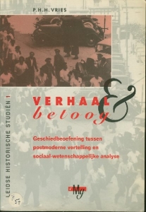 Verhaal en betoog: geschiedbeoefening tussen postmoderne vertelling en sociaal-wetenschappelijke analyse.(Leidse historische studiën 1) — VRIES, P.H.H.