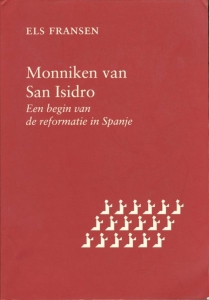 Monniken van San Isidro. Een begin van de reformatie in Spanje — FRANSEN, Els