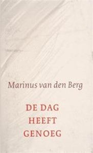 De dag heeft genoeg — BERG, M.J. van den