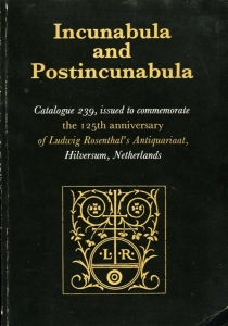 Incunabula and Postincunabula. Catalogue 239, issued to commemorate the 125th anniversary of Ludwig Rosenthal's Antiquariaat, Hilversum, Netherlands. 1859-1984 — N/A