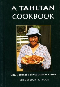 A Tahltan Cookbook. Vol.1: George & Grace Edzerza Family — FRAMST, Louise S. (edited by)