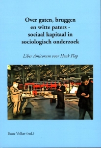 Over gaten, bruggen en witte paters - sociaal kapitaal in sociologisch onderzoek. Liber Amicorum voor Henk Flap. — VOLKER, Beate (red.)