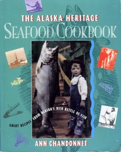 The Alaska Heritage Seafood Cookbook. Great Recipes from Alaska's Rich Kettle of Fish — CHANDONNET, Ann