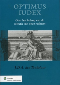 Optimus Iudex. Over het belang van de selectie van onze rechters. — TONKELAAR, J.D.A. den