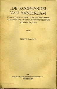 ",,De Koophandel van Amsterdam"". Een critische studie over het koopmanshandboek van Jacques Le Moine de l'Espine en Isaac Le Long. (proefschrift Universiteit van Amsterdam)" — JANSEN, Lucas