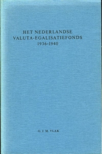 Het Nederlandse valuta-egalisatiefonds 1936-1940 — VLAK, G.J.M.