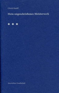 Mein ungeschriebenes Meisterwerk. [Die vorliegende Veröffentlichung gibt den Text des Vortrages wieder, — RAULFF, Ulrich