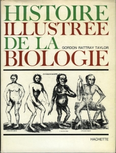 Histoire Illustrée de la Biologie. — TAYLOR, Gordon Rattray
