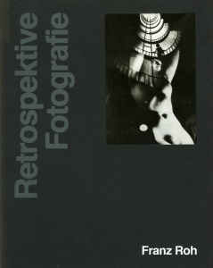 Retrospektive Fotografie. Franz Roh. (bilingual: German- English). — ROH, Juliane / ROH, Franz