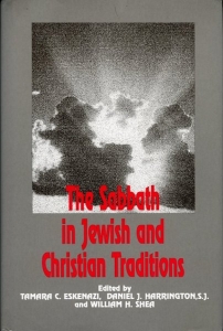 The Sabbath in Jewish and Christian Traditions. — Eskenazi, Tamara Cohn / Harrington, Daniel J. / Shea, William H. (edited by)