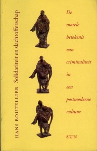 Solidariteit en slachtofferschap. De morele betekenis van criminaliteit in een postmoderne cultuur. — Boutellier, J.C.J.