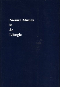 Nieuwe muziek in de Liturgie. — HOEK, Klaas / OOSTERWAL, Wim / RUITER, Hans