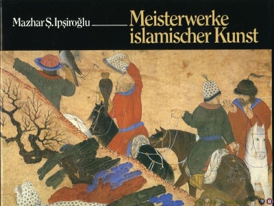 Meisterwerke islamischer Kunst. Gemälde und Miniaturen im Topkapi-Museum in Istanbul. — IPSIROGLU, Mazhar