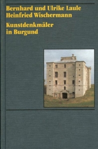 Kunstdenkmäler in Burgund. — LAULE, Bernard und Ulrike / WISCHERMANN, Heinfried
