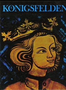 Koenigsfelden. Geschichte, Bauten, Glasgemälde, Kunstschätze. — BECK, Marcel / FELDER, Peter / MAUER, Emil / SCHWARZ, Dietrich W.H.