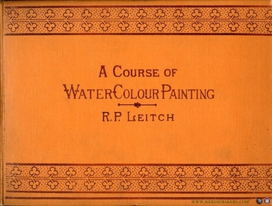 A Course of Water-Colour Painting. With Twenty-Four Coloured Plates. — LEITCH, R.P.