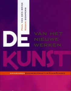 De kunst van het nieuwe werken. Ervaringen@dewerkpraktijk#HNW#cases — BRINK, Paul van den / GOMPERS, Rosan