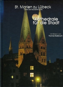 St. Marien zu Lübeck. Kathedrale für die Stadt. Urbild der Backsteingotik — DITTRICH, Konrad (Texte) / RADBRUCH, Thomas (Fotos)