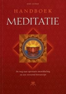 Handboek Meditatie. De weg naar spirituele ontwikkeling en een verruimd bewustzijn — GEORGE, Mike