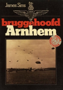 Bruggehoofd Arnhem. Met een voorwoord van generaal-majoor J.D. Frost. — SIMS, James