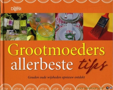 Grootmoeders allerbeste tips. De gouden oude wijsheden opnieuw ontdekt. — BERNARDS, Wim (hoofdredacteur)